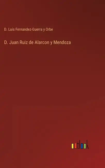 D. Juan Ruiz de Alarcon y Mendoza - Hardcover