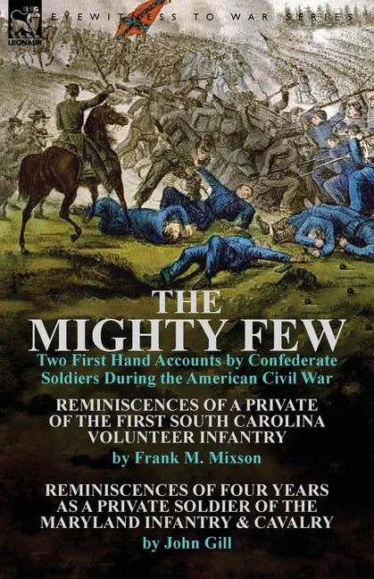 The Mighty Few: Two First Hand Accounts by Confederate Soldiers During the American Civil War-Reminiscences of a Private of the First - Paperback