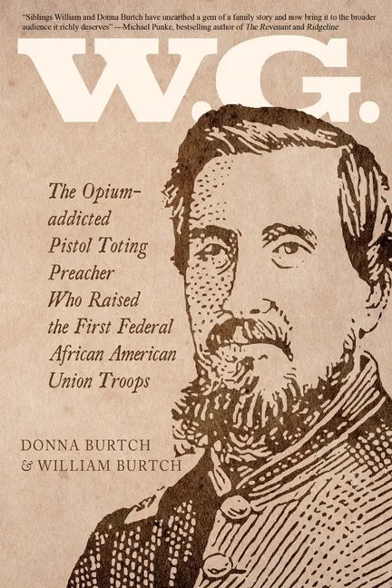 W.G.: The Opium-addicted Pistol Toting Preacher Who Raised the First Federal African American Union Troops - Paperback