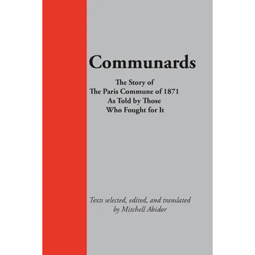 Communards: The Story of the Paris Commune of 1871 As Told by Those Who Fought for It - Paperback