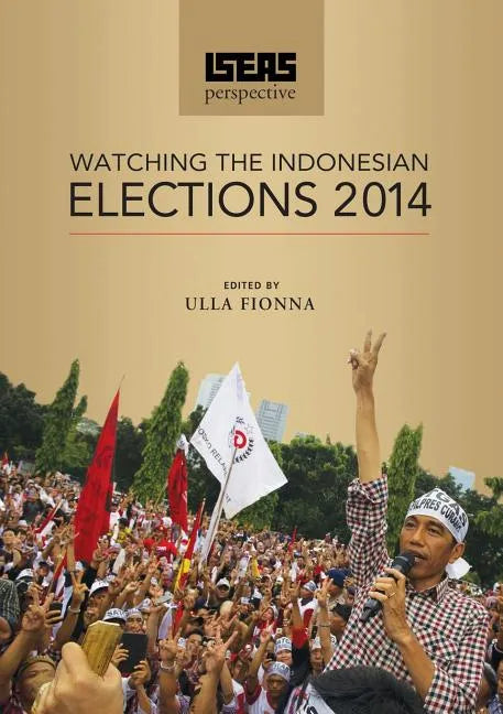 ISEAS Perspective: Watching the Indonesian Elections 2014 - Paperback