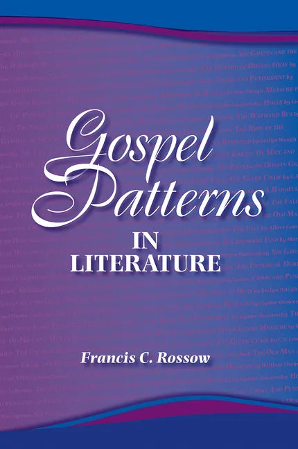 Gospel Patterns in Literature: Familiar Truths in Unexpected Places - Paperback
