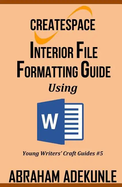 CreateSpace Interior File Formatting Guide Using Microsoft Word: How to Format Your Print-on-Demand Paperback Without Looking Dumb - Paperback