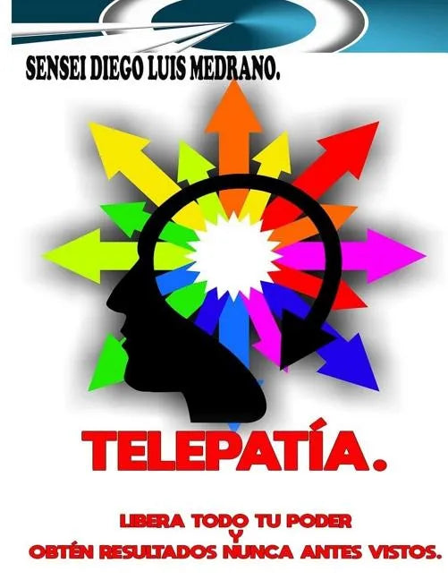 Telepatía.: Libera todo tu poder y obtén resultados nunca antes vistos. - Paperback