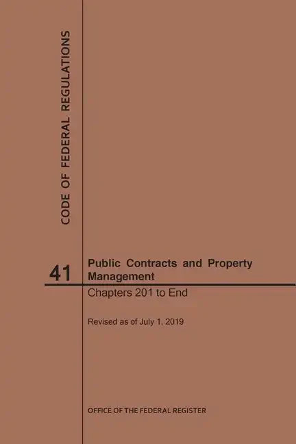 Code of Federal Regulations Title 41, Public Contracts and Property Management, Parts 201-End, 2019 - Paperback