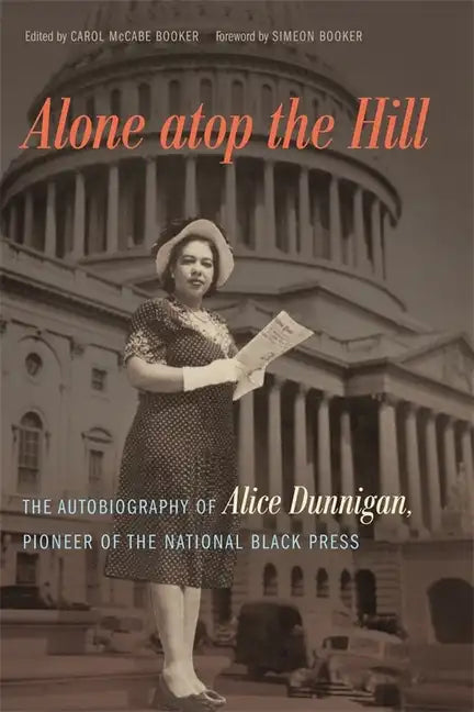Alone Atop the Hill: The Autobiography of Alice Dunnigan, Pioneer of the National Black Press - Hardcover