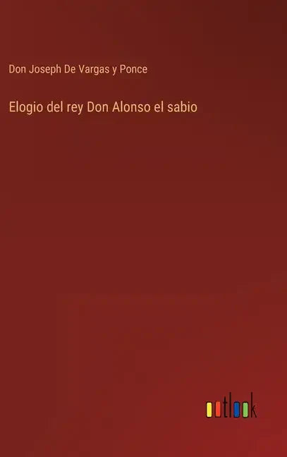Elogio del rey Don Alonso el sabio - Hardcover