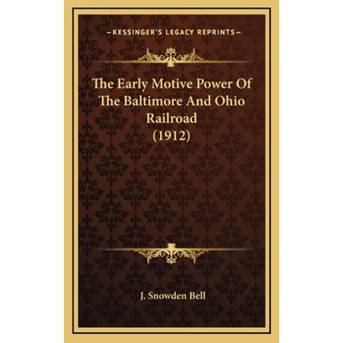 The Early Motive Power Of The Baltimore And Ohio Railroad (1912) - Hardcover