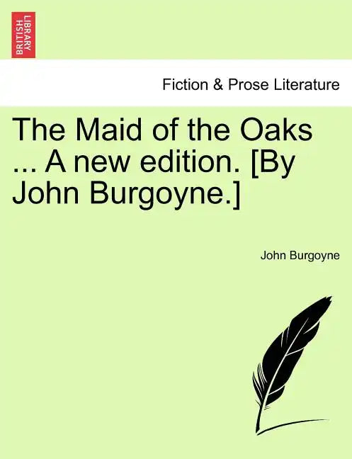 The Maid of the Oaks ... a New Edition. [By John Burgoyne.] - Paperback