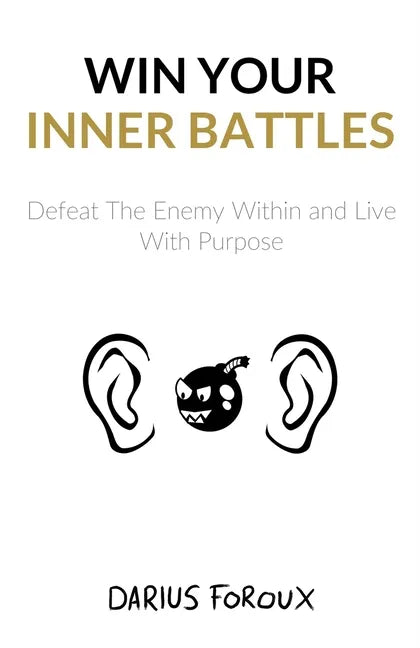 Win Your Inner Battles: Defeat The Enemy Within and Live With Purpose - Paperback