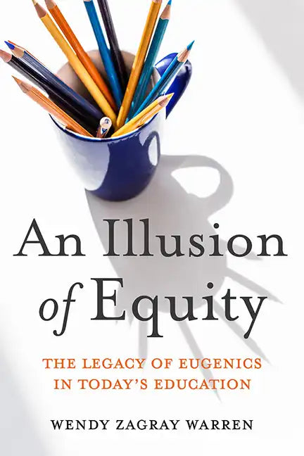 An Illusion of Equity: The Legacy of Eugenics in Today's Education - Hardcover