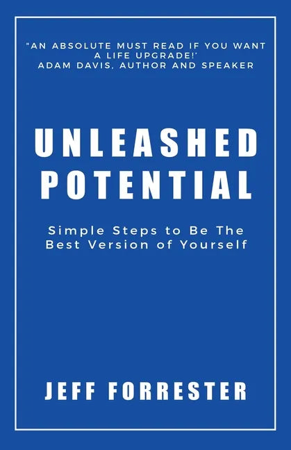 Unleashed Potential: Simple Steps to Be the Best Version of Yourself - Paperback