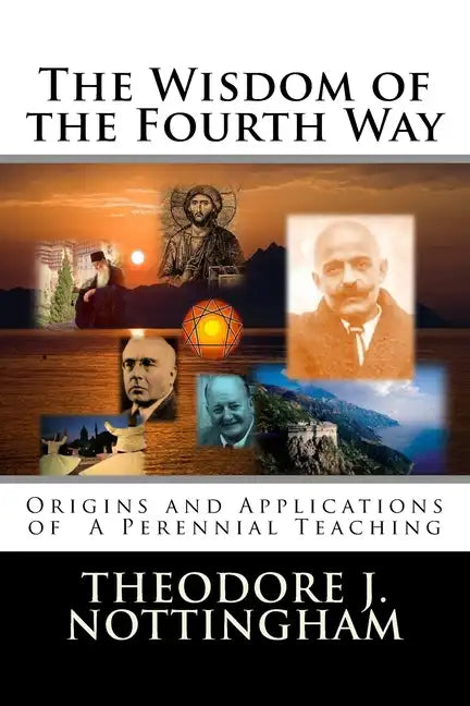 The Wisdom of the Fourth Way: Origins and Applications of A Perennial Teaching - Paperback