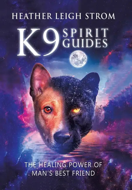 K9 Spirit Guides: The Healing Power of Man's Best Friend - Hardcover