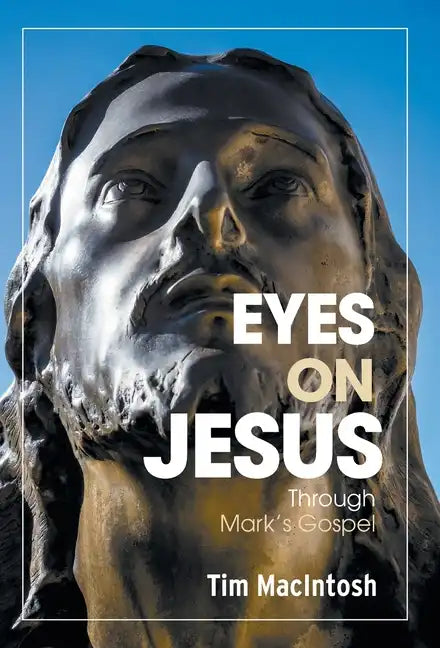Eyes on Jesus: Through Mark's Gospel - Hardcover