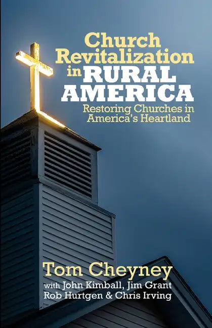 Church Revitalization in Rural America: Restoring Churches in America's Heartland - Paperback