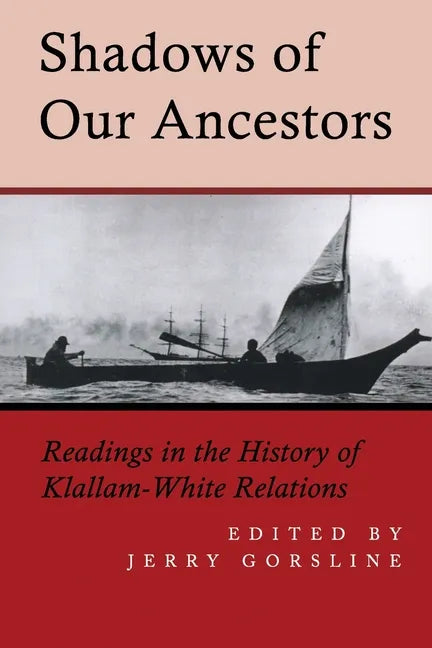 Shadows of Our Ancestors: Readings in the History of Klallam - White Relations - Paperback