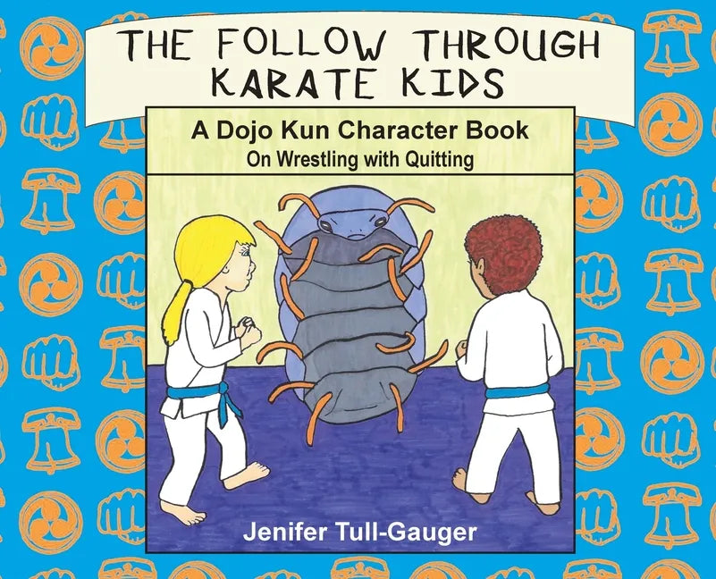 The Follow Through Karate Kids: A Dojo Kun Character Book On Wrestling with Quitting - Hardcover