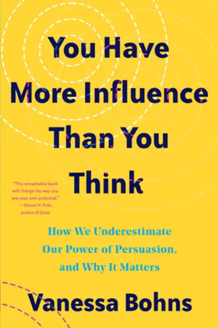 You Have More Influence Than You Think: How We Underestimate Our Powers of Persuasion, and Why It Matters - Paperback