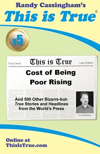 This is True [v5]: Cost of Being Poor Rising: And 500 Other Bizarre-but-True Stories and Headlines from the World's Press - Paperback