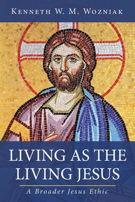 Living as the Living Jesus: A Broader Jesus Ethic - Hardcover