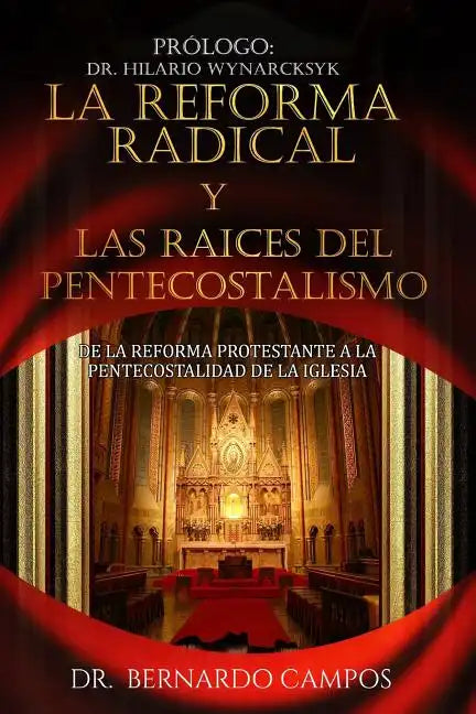La reforma radical y las raices del pentecostalismo: De la reforma protestante a la pentecostalidad de la iglesia - Paperback