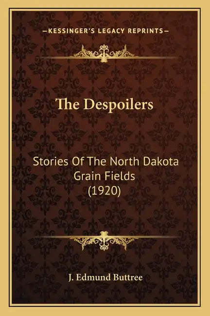 The Despoilers: Stories Of The North Dakota Grain Fields (1920) - Paperback
