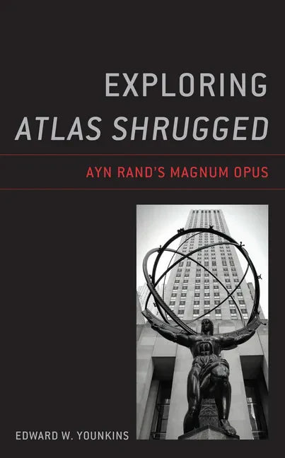 Exploring Atlas Shrugged: Ayn Rand's Magnum Opus - Paperback