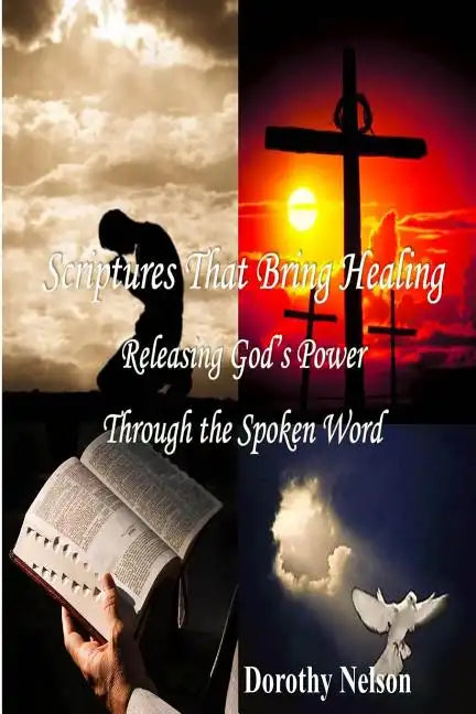 Scriptures That Bring Healing: Releasing God's Power Through the Spoken Word - Paperback