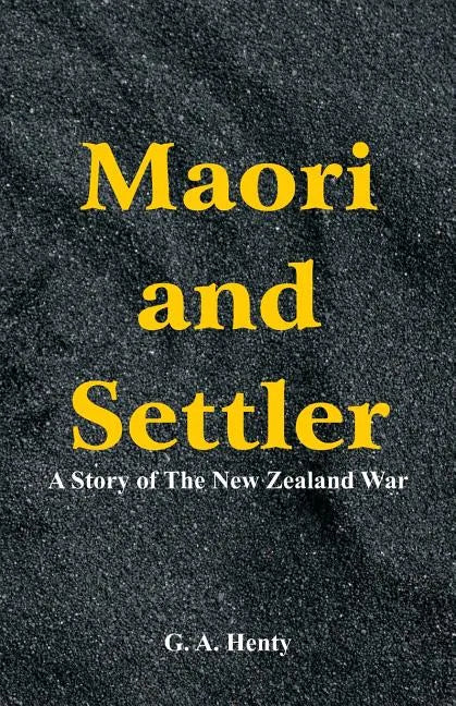 Maori and Settler: A Story of The New Zealand War - Paperback