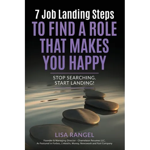 7 Job Landing Steps to Find a Role that Makes You Happy: Stop searching. Start Landing! - Paperback