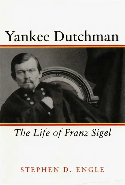 Yankee Dutchman: The Life of Franz Sigel - Paperback