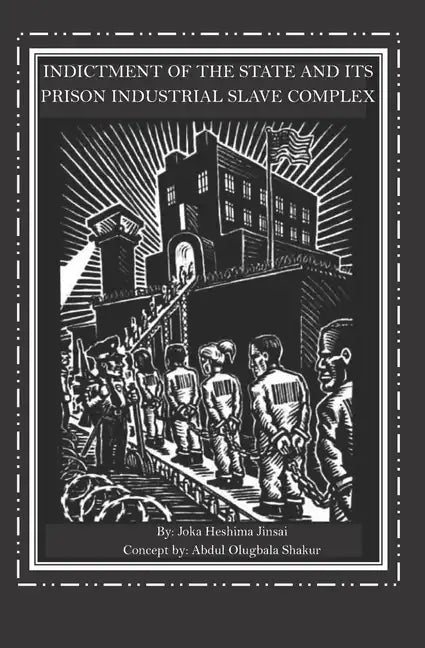 Indictment of the State and its Prison Industrial Slave Complex - Paperback