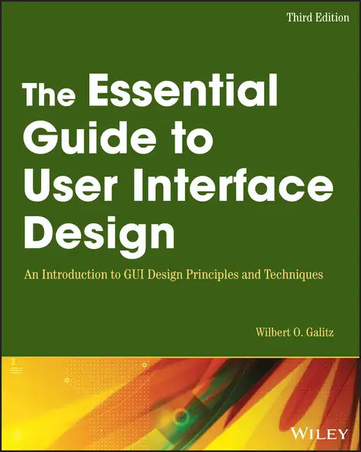 The Essential Guide to User Interface Design: An Introduction to GUI Design Principles and Techniques - Paperback