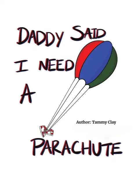 Daddy Said I Need a Parachute - Hardcover