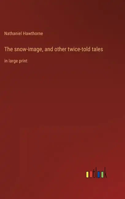 The snow-image, and other twice-told tales: in large print - Hardcover