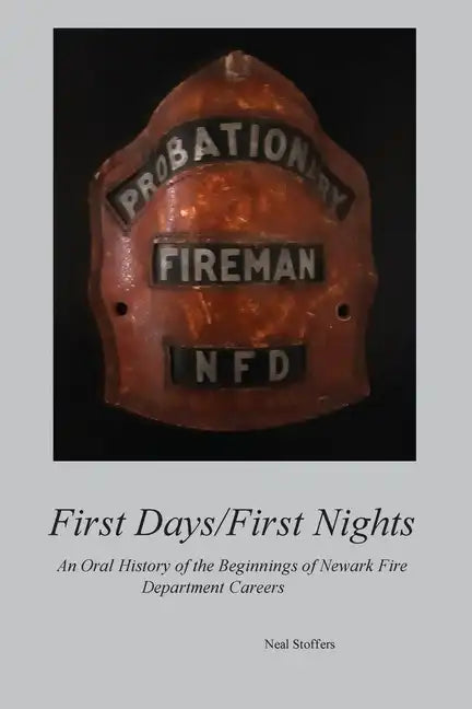 First Days/First Nights: An Oral History of the Beginnings of Newark Fire Department Careers - Paperback