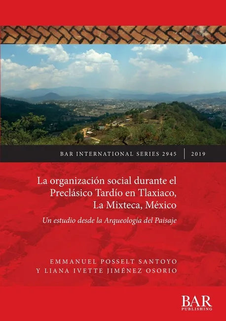 La organización social durante el Preclásico Tardío en Tlaxiaco, La Mixteca, México: Un estudio desde la Arqueología del Paisaje - Paperback