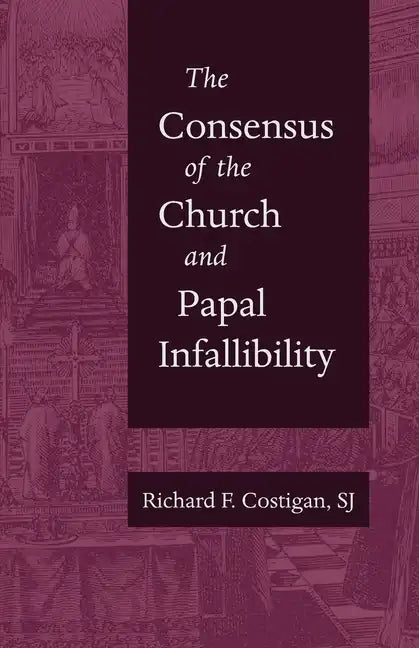 The Consensus of the Church and Papal Infallibility - Paperback