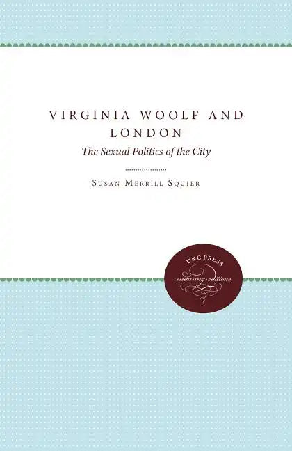 Virginia Woolf and London: The Sexual Politics of the City - Paperback
