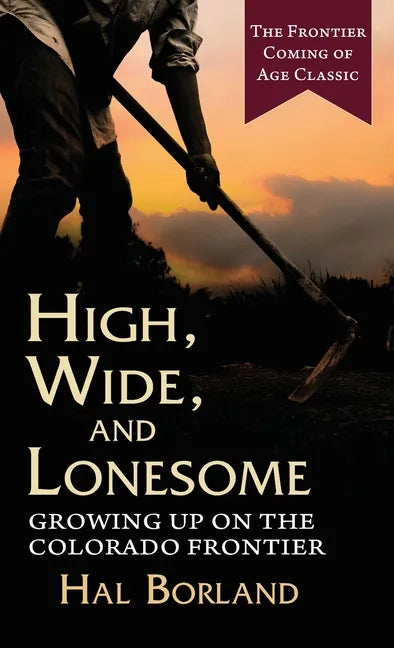 High, Wide and Lonesome: Growing Up on the Colorado Frontier - Hardcover