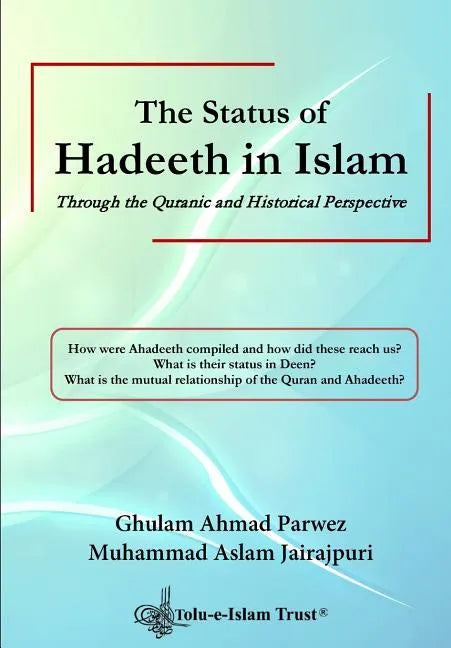 The Status of Hadeeth in Islam: Through the Quranic and Historical Perspective - Paperback