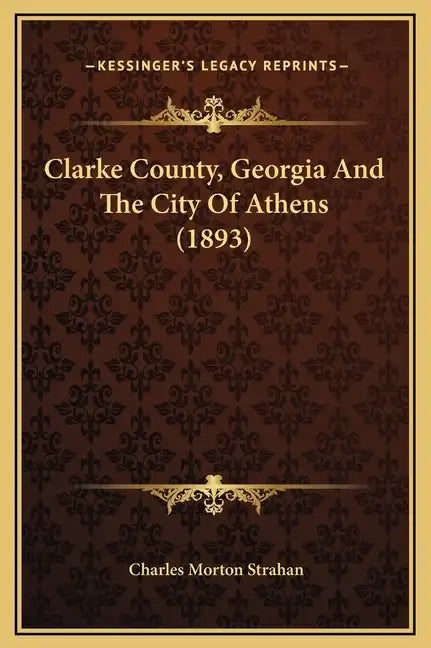 Clarke County, Georgia and the City of Athens (1893) - Hardcover