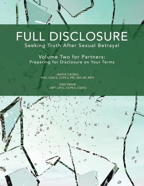 Full Disclosure: Seeking Truth After Sexual Betrayal - Volume Two for Partners: Preparing for Disclosure on Your Terms - Paperback