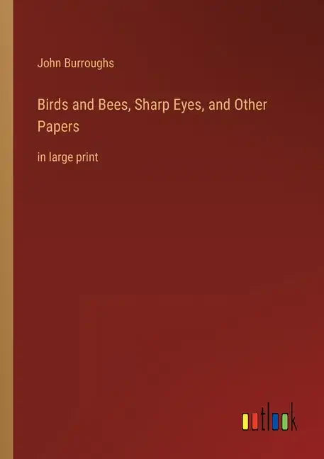 Birds and Bees, Sharp Eyes, and Other Papers: in large print - Paperback