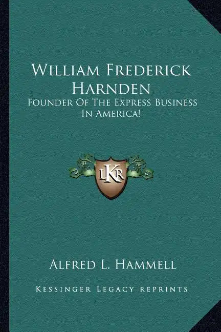 William Frederick Harnden: Founder of the Express Business in America! - Paperback