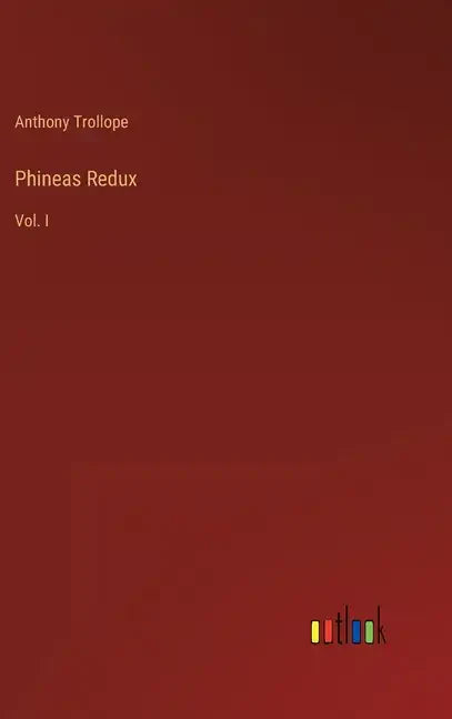 Phineas Redux: Vol. I - Hardcover