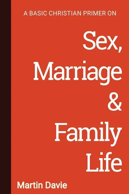A Basic Christian Primer on Sex, Marriage & Family Life - Paperback