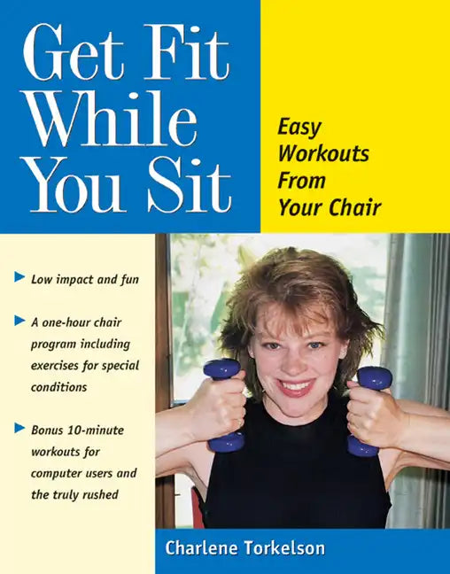 Get Fit While You Sit: Easy Workouts from Your Chair - Paperback
