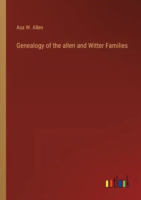Genealogy of the allen and Witter Families - Paperback